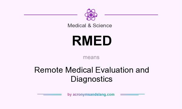 What does RMED mean? It stands for Remote Medical Evaluation and Diagnostics