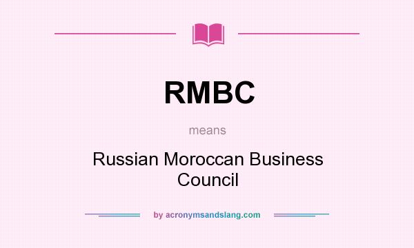 What does RMBC mean? It stands for Russian Moroccan Business Council