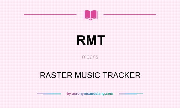 What does RMT mean? It stands for RASTER MUSIC TRACKER