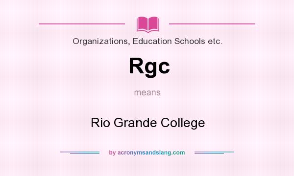 What does Rgc mean? It stands for Rio Grande College