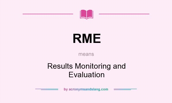 What does RME mean? It stands for Results Monitoring and Evaluation