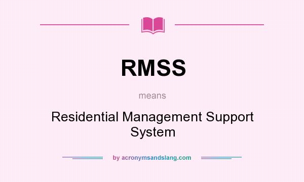 What does RMSS mean? It stands for Residential Management Support System