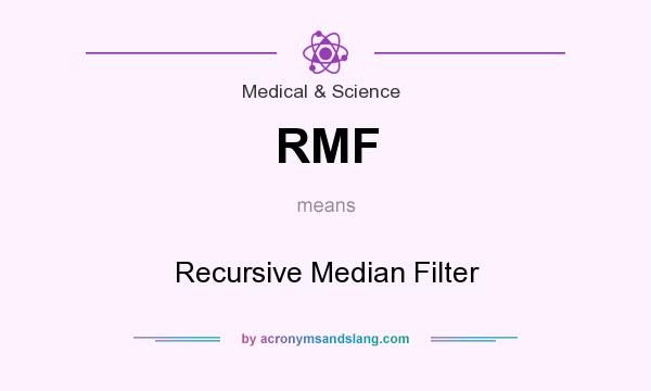 What does RMF mean? It stands for Recursive Median Filter