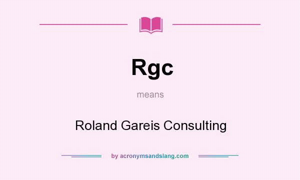 What does Rgc mean? It stands for Roland Gareis Consulting