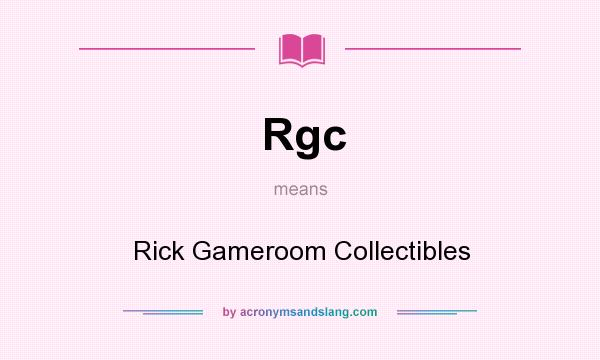 What does Rgc mean? It stands for Rick Gameroom Collectibles