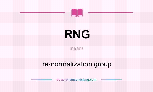 What does RNG mean? It stands for re-normalization group
