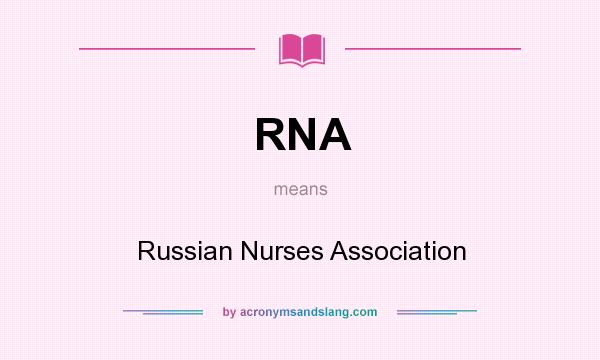 What does RNA mean? It stands for Russian Nurses Association