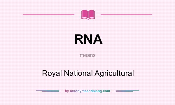 What does RNA mean? It stands for Royal National Agricultural