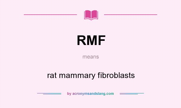 What does RMF mean? It stands for rat mammary fibroblasts