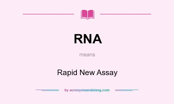 What does RNA mean? It stands for Rapid New Assay