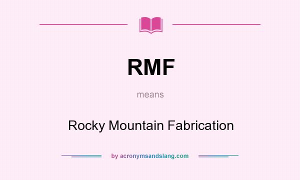 What does RMF mean? It stands for Rocky Mountain Fabrication