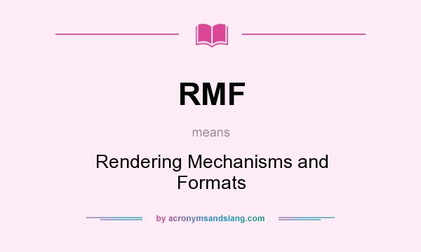 What does RMF mean? It stands for Rendering Mechanisms and Formats