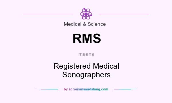 What does RMS mean? It stands for Registered Medical Sonographers