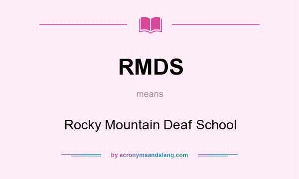 What does RMDS mean? It stands for Rocky Mountain Deaf School