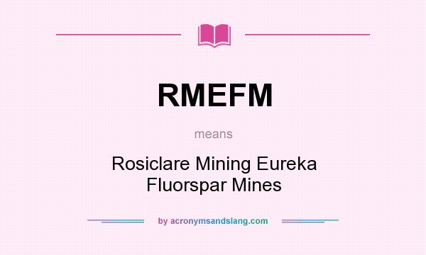 What does RMEFM mean? It stands for Rosiclare Mining Eureka Fluorspar Mines