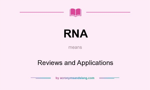 What does RNA mean? It stands for Reviews and Applications