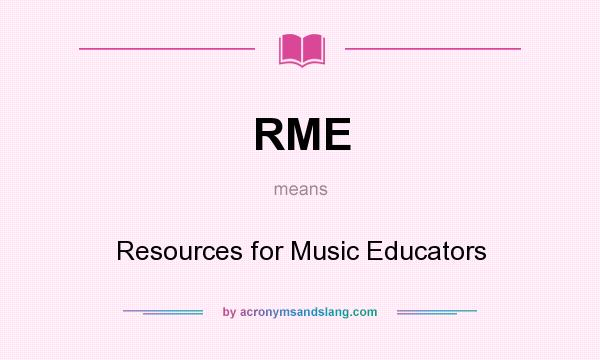 What does RME mean? It stands for Resources for Music Educators