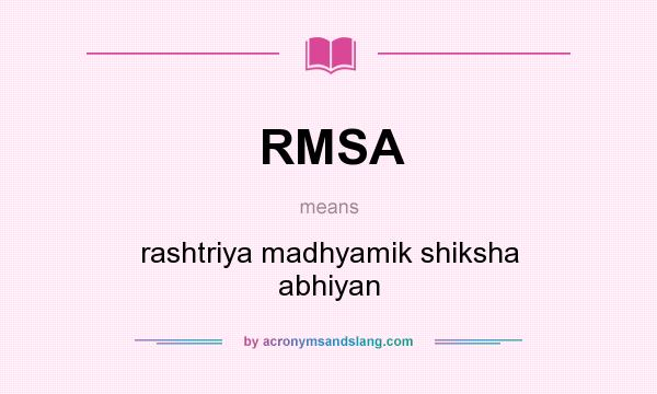 What does RMSA mean? It stands for rashtriya madhyamik shiksha abhiyan