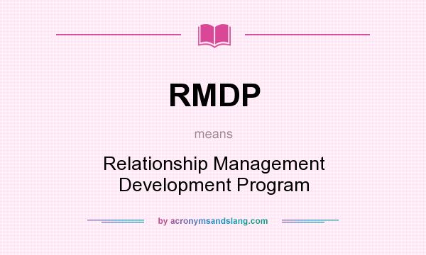 What does RMDP mean? It stands for Relationship Management Development Program