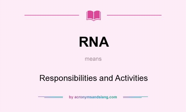 What does RNA mean? It stands for Responsibilities and Activities