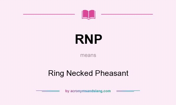 What does RNP mean? It stands for Ring Necked Pheasant
