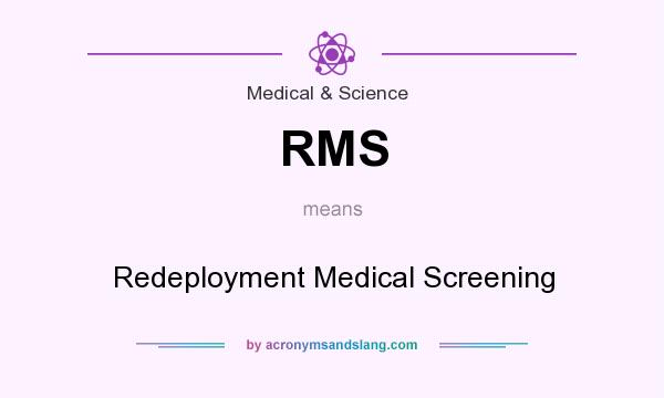 What does RMS mean? It stands for Redeployment Medical Screening