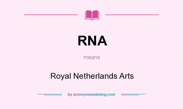 What does RNA mean? It stands for Royal Netherlands Arts