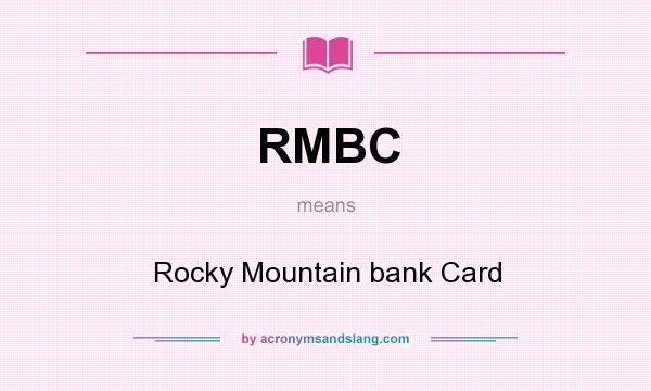 What does RMBC mean? It stands for Rocky Mountain bank Card