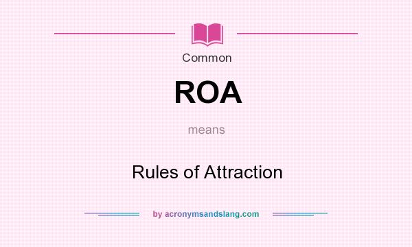 What does ROA mean? It stands for Rules of Attraction