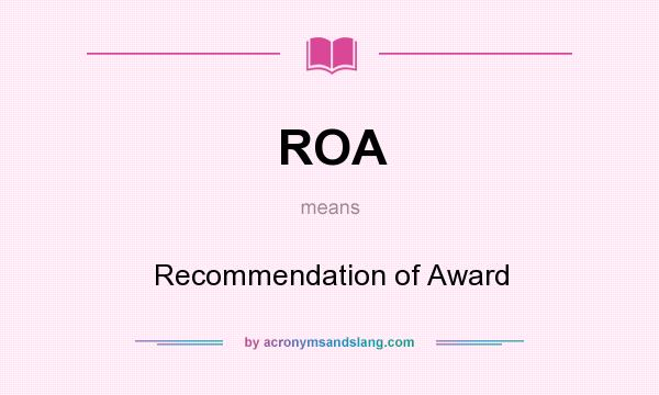 What does ROA mean? It stands for Recommendation of Award