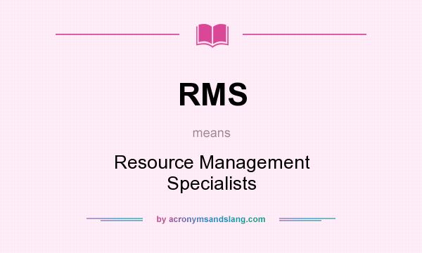 What does RMS mean? It stands for Resource Management Specialists