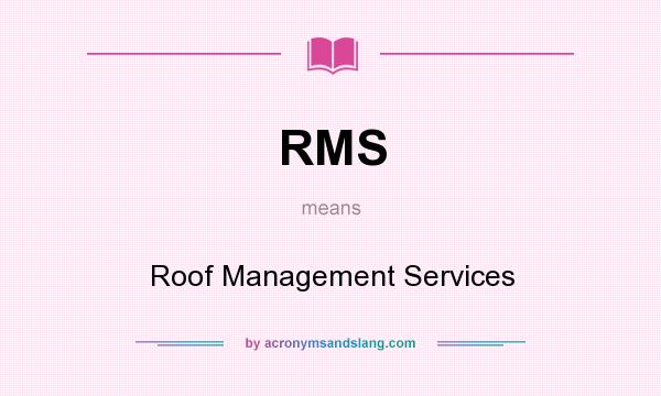 What does RMS mean? It stands for Roof Management Services