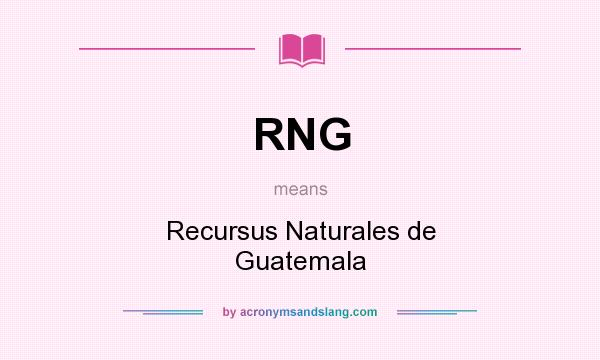 What does RNG mean? It stands for Recursus Naturales de Guatemala
