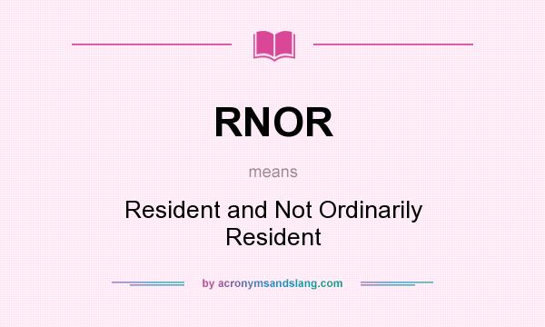 What does RNOR mean? It stands for Resident and Not Ordinarily Resident