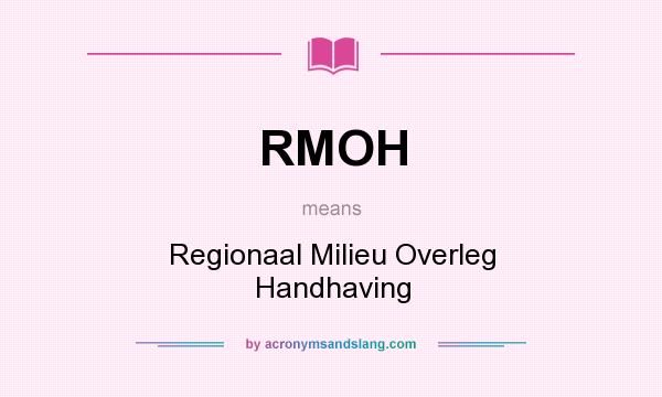 What does RMOH mean? It stands for Regionaal Milieu Overleg Handhaving