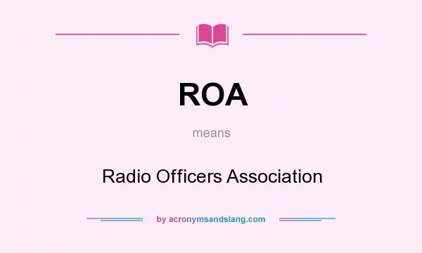 What does ROA mean? It stands for Radio Officers Association