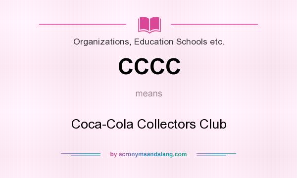 What does CCCC mean? It stands for Coca-Cola Collectors Club