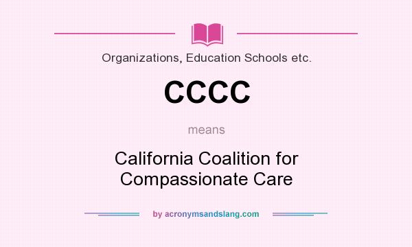 What does CCCC mean? It stands for California Coalition for Compassionate Care