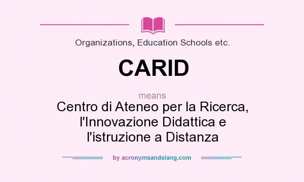 What does CARID mean? It stands for Centro di Ateneo per la Ricerca, l`Innovazione Didattica e l`istruzione a Distanza