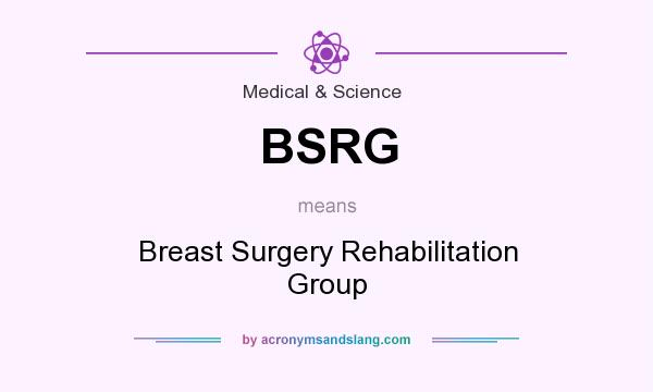 What does BSRG mean? It stands for Breast Surgery Rehabilitation Group
