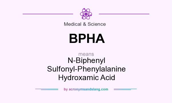 What does BPHA mean? It stands for N-Biphenyl Sulfonyl-Phenylalanine Hydroxamic Acid