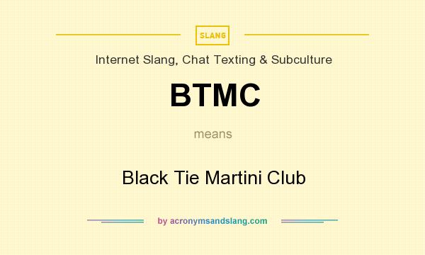 What does BTMC mean? It stands for Black Tie Martini Club