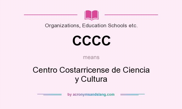 What does CCCC mean? It stands for Centro Costarricense de Ciencia y Cultura