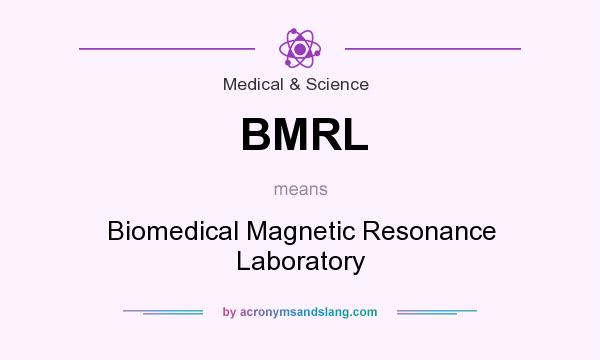 What does BMRL mean? It stands for Biomedical Magnetic Resonance Laboratory