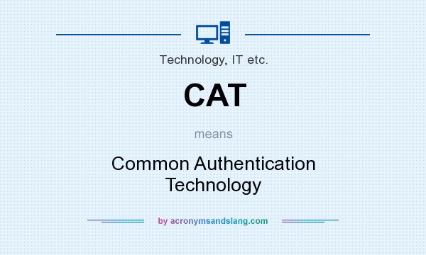 What does CAT mean? It stands for Common Authentication Technology