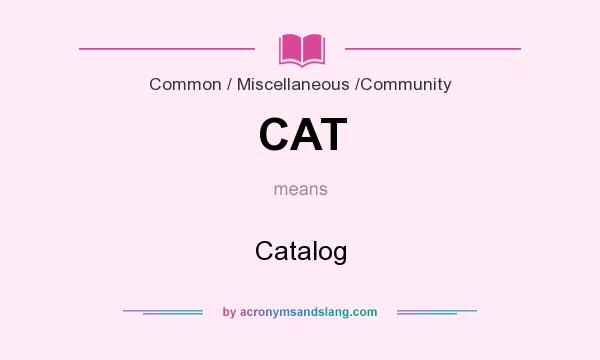 What does CAT mean? It stands for Catalog
