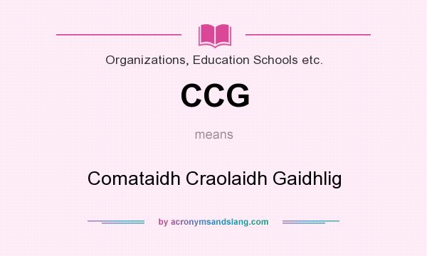 What does CCG mean? It stands for Comataidh Craolaidh Gaidhlig