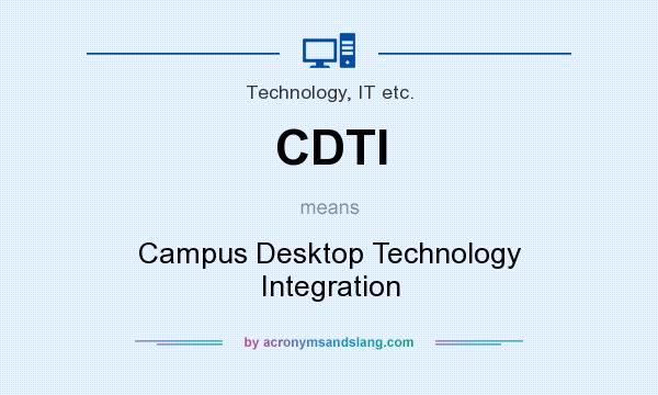 What does CDTI mean? It stands for Campus Desktop Technology Integration
