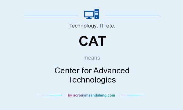 What does CAT mean? It stands for Center for Advanced Technologies