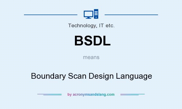 What does BSDL mean? It stands for Boundary Scan Design Language